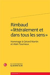 Rimbaud Litteralement Et Dans Tous Les Sens: Hommage a Gerard Martin Et Alain Tourneux