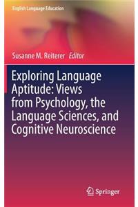 Exploring Language Aptitude: Views from Psychology, the Language Sciences, and Cognitive Neuroscience