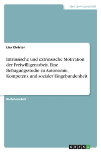 Intrinsische und extrinsische Motivation der Freiwilligenarbeit. Eine Befragungsstudie zu Autonomie, Kompetenz und sozialer Eingebundenheit