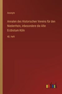 Annalen des Historischen Vereins für den Niederrhein, inbesondere die Alte Erzbistum Köln