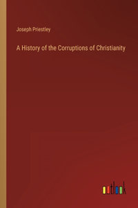 A History of the Corruptions of Christianity