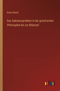 Das Substanzproblem in der griechischen Philosophie bis zur Blütezeit