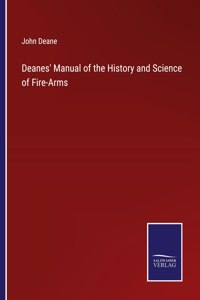 Deanes' Manual of the History and Science of Fire-Arms