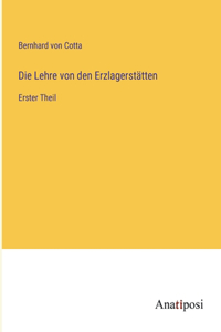 Lehre von den Erzlagerstätten: Erster Theil