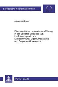 Monistische Unternehmensfuehrung in Der Societas Europaea (Se) Im Spannungsfeld Von Mitbestimmung, Eigentumsgarantie Und Corporate Governance