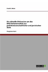 Die aktuelle Diskussion um das NPD-Parteienverbot aus politikwissenschaftlicher und juristischer Sicht