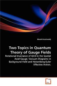 Two Topics in Quantum Theory of Gauge Fields