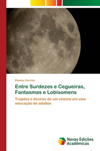 Entre Surdezes e Cegueiras, Fantasmas e Lobisomens