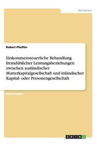Einkommensteuerliche Behandlung fremdüblicher Leistungsbeziehungen zwischen ausländischer Mutterkapitalgesellschaft und inländischer Kapital- oder Personengesellschaft