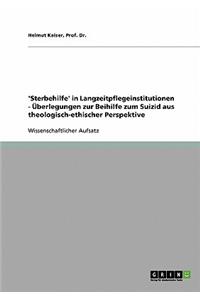 'Sterbehilfe' in Langzeitpflegeinstitutionen - Überlegungen zur Beihilfe zum Suizid aus theologisch-ethischer Perspektive