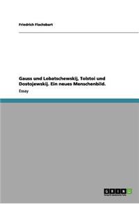 Gauss und Lobatschewskij, Tolstoi und Dostojewskij. Ein neues Menschenbild.