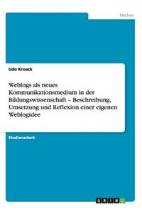 Weblogs als neues Kommunikationsmedium in der Bildungswissenschaft - Beschreibung, Umsetzung und Reflexion einer eigenen Weblogidee