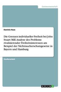 Die Grenzen individueller Freiheit bei John Stuart Mill. Analyse des Problems rivalisierender Freiheitsinteressen am Beispiel der Nichtraucherschutzgesetze in Bayern und Hamburg
