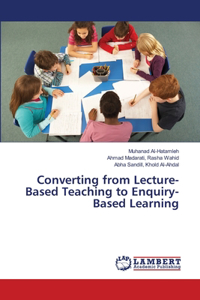 Converting from Lecture-Based Teaching to Enquiry-Based Learning