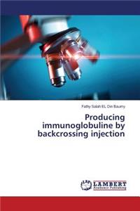 Producing immunoglobuline by backcrossing injection