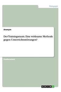Der Trainingsraum. Eine wirksame Methode gegen Unterrichtsstörungen?