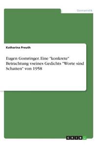 Eugen Gomringer. Eine "konkrete" Betrachtung vseines Gedichts "Worte sind Schatten" von 1958