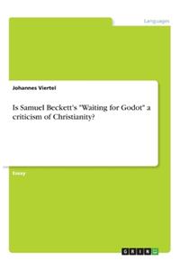 Is Samuel Beckett's Waiting for Godot a criticism of Christianity?