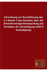 Verordnung zur Durchführung des § 3 Absatz 2 des Gesetzes über die Umweltverträglichkeitsprüfung bei Vorhaben der Verteidigung (UVP-V Verteidigung)