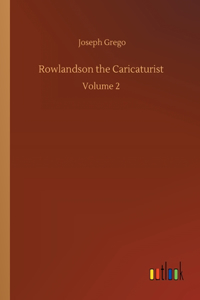 Rowlandson the Caricaturist: Volume 2