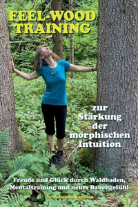 feel-wood-Training zur Stärkung der morphischen Intuition