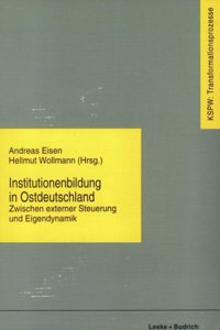 Institutionenbildung in Ostdeutschland: Zwischen Externer Steuerung Und Eigendynamik