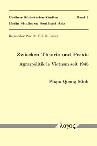 Zwischen Theorie Und Praxis. Agrarpolitik in Vietnam Seit 1945