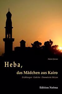 Heba, das M�dchen aus Kairo. Erz�hlungen, Gedichte, Dramatische Skizzen