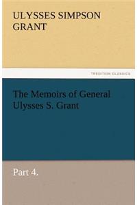 The Memoirs of General Ulysses S. Grant, Part 4.