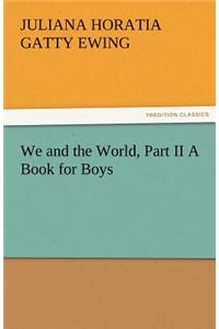 We and the World, Part II a Book for Boys