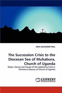 The Succession Crisis to the Diocesan See of Muhabura, Church of Uganda