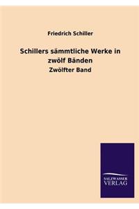 Schillers Sammtliche Werke in Zwolf Banden