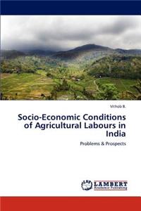 Socio-Economic Conditions of Agricultural Labours in India