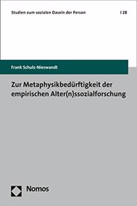 Zur Metaphysikbedurftigkeit Der Empirischen Alter(n)Ssozialforschung
