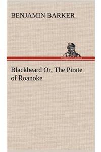 Blackbeard Or, The Pirate of Roanoke.