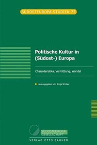 Politische Kultur in (Suedost-) Europa. Charakteristika, Vermittlung, Wandel