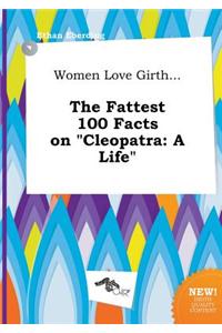 Women Love Girth... the Fattest 100 Facts on Cleopatra