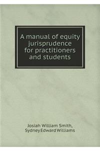 A Manual of Equity Jurisprudence for Practitioners and Students