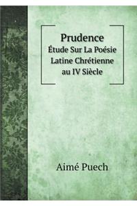 Prudence Étude Sur La Poésie Latine Chrétienne Au IV Siècle