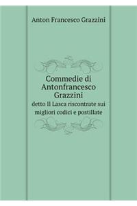 Commedie Di Antonfrancesco Grazzini Detto Il Lasca Riscontrate Sui Migliori Codici E Postillate