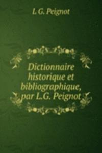 Dictionnaire historique et bibliographique, par L.G. Peignot