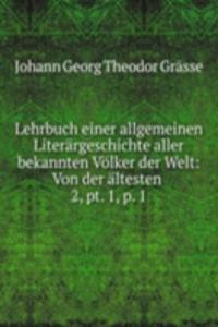 Lehrbuch einer allgemeinen Literargeschichte aller bekannten Volker der Welt: Von der altesten .