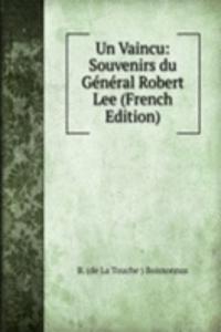 Un Vaincu: Souvenirs du General Robert Lee (French Edition)