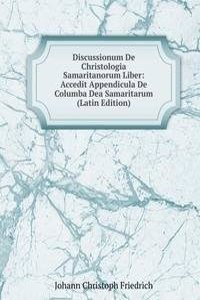 Discussionum De Christologia Samaritanorum Liber: Accedit Appendicula De Columba Dea Samaritarum (Latin Edition)