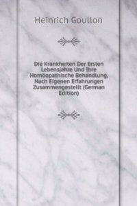 Die Krankheiten Der Ersten Lebensjahre Und Ihre Homoopathische Behandlung, Nach Eigenen Erfahrungen Zusammengestellt (German Edition)