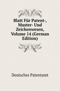 Blatt Fur Patent-, Muster- Und Zeichenwesen, Volume 14 (German Edition)