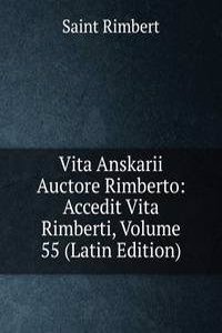 Vita Anskarii Auctore Rimberto: Accedit Vita Rimberti, Volume 55 (Latin Edition)