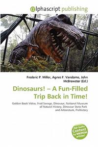 Dinosaurs! - A Fun-Filled Trip Back in Time!