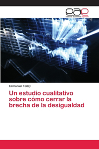 Un estudio cualitativo sobre cómo cerrar la brecha de la desigualdad