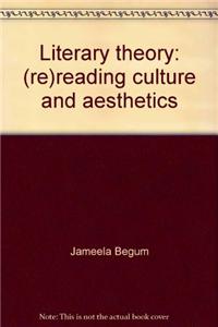 Literary Theory: (Re) Reading Culture And Aesthetics